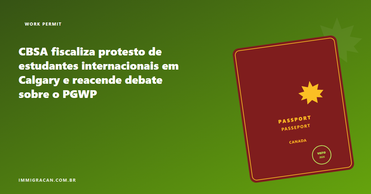 CBSA fiscaliza protesto de estudantes internacionais em Calgary e reacende debate sobre o PGWP Ilustração do artigo CBSA fiscaliza protesto de estudantes internacionais em Calgary e reacende debate sobre o PGWP — ImmigraCan, imigração canadense para brasileiros