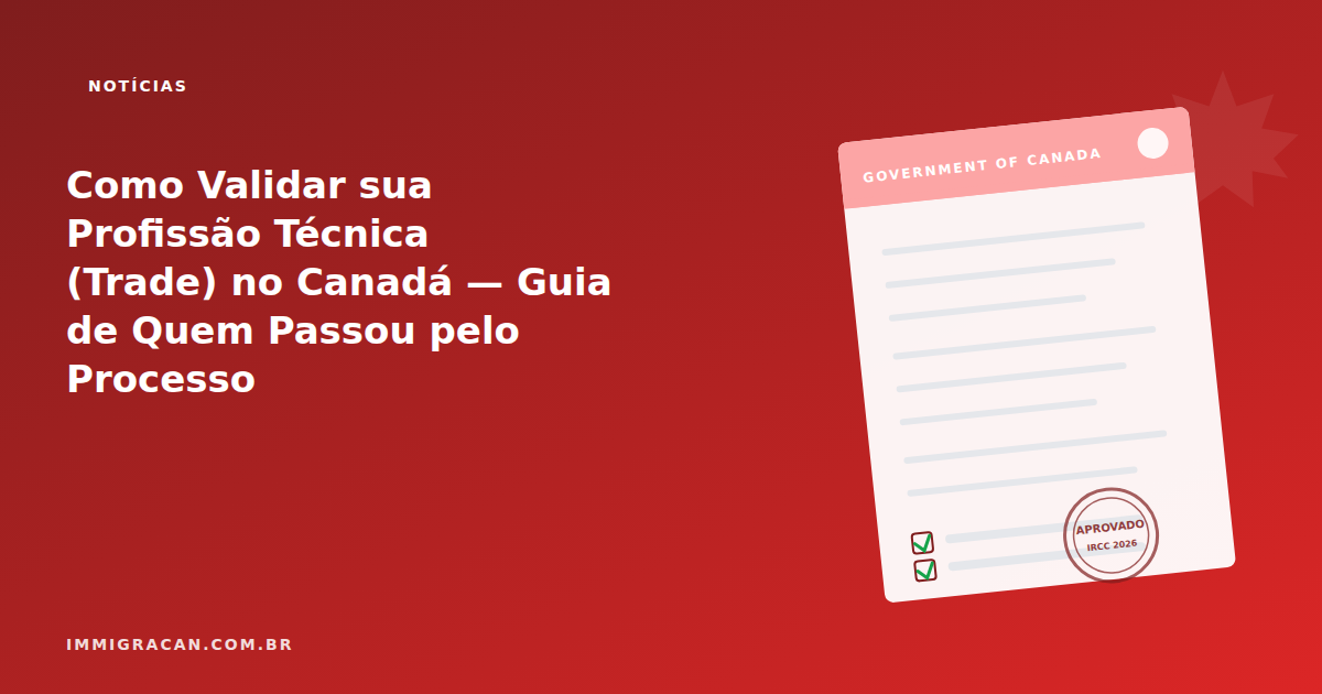 Ilustração do artigo Como Validar sua Profissão Técnica (Trade) no Canadá — Guia de Quem Passou pelo Processo — ImmigraCan, imigração canadense para brasileiros