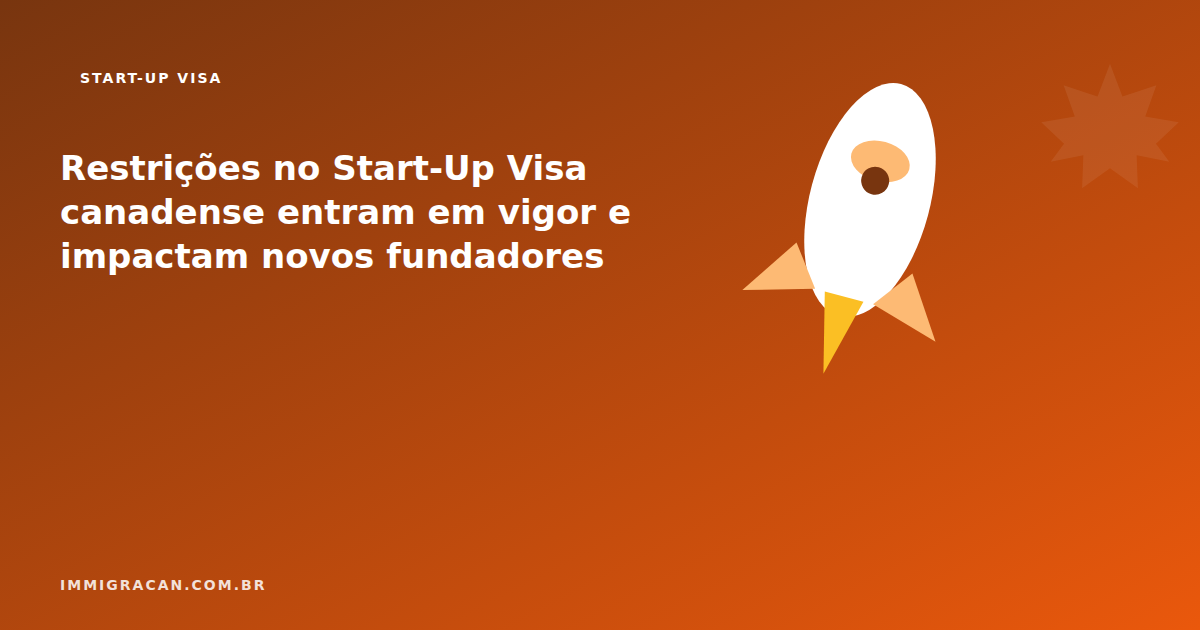Restrições no Start-Up Visa canadense entram em vigor e impactam novos fundadores