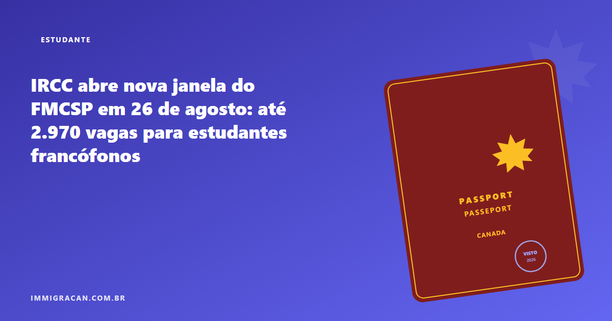 IRCC abre nova janela do FMCSP em 26 de agosto: até 2.970 vagas para estudantes francófonos Ilustração do artigo IRCC abre nova janela do FMCSP em 26 de agosto: até 2.970 vagas para estudantes francófonos — ImmigraCan, imigração canadense para brasileiros