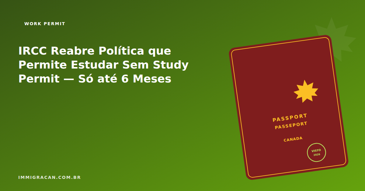 Ilustração do artigo IRCC Reabre Política que Permite Estudar Sem Study Permit — Só até 6 Meses — ImmigraCan, imigração canadense para brasileiros