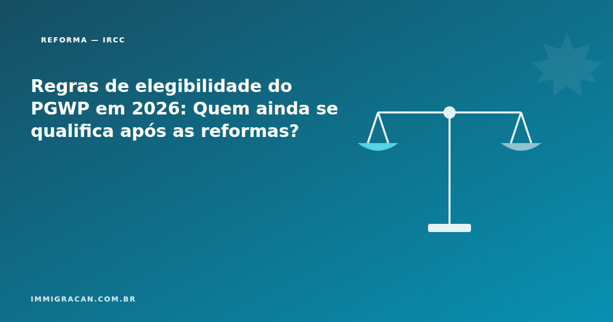 Regras de elegibilidade do PGWP em 2026: Quem ainda se qualifica após as reformas?