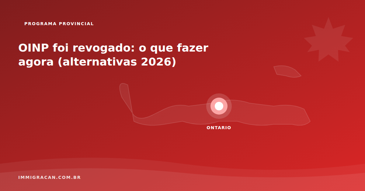 OINP foi revogado: o que fazer agora (alternativas 2026) Ilustração do artigo OINP foi revogado: o que fazer agora (alternativas 2026) — ImmigraCan, imigração canadense para brasileiros