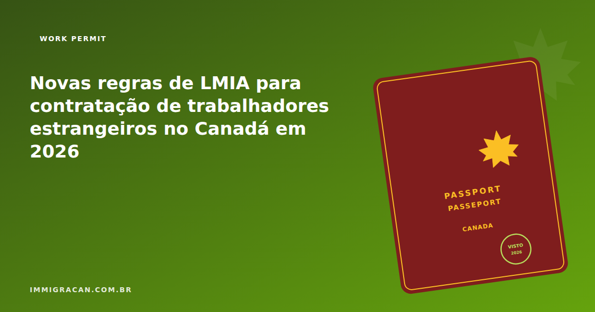 Novas regras de LMIA para contratação de trabalhadores estrangeiros no Canadá em 2026