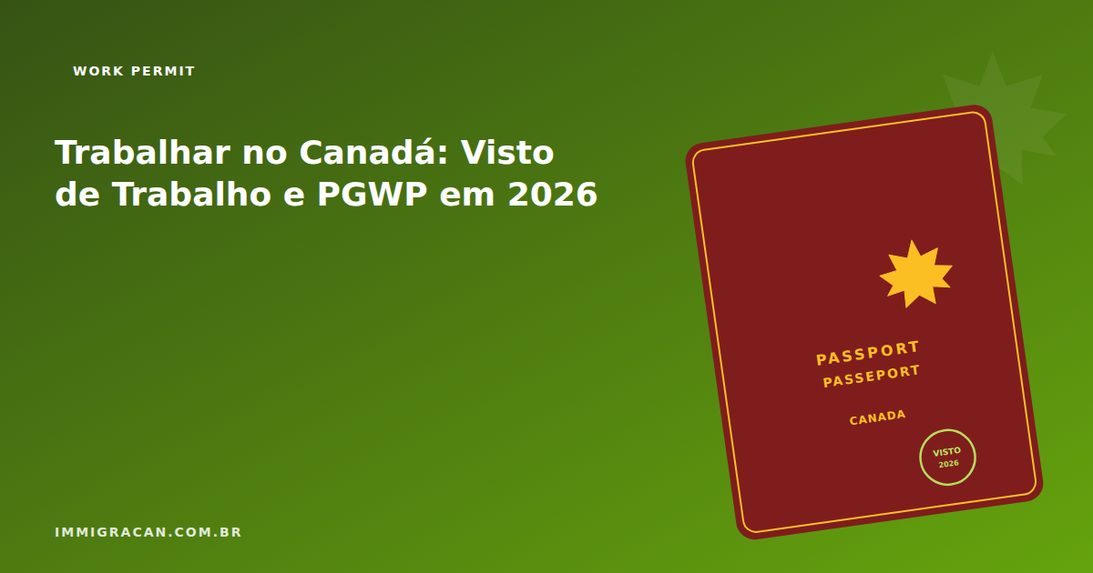 Ilustração do artigo Trabalhar no Canadá: Visto de Trabalho e PGWP em 2026 — ImmigraCan, imigração canadense para brasileiros